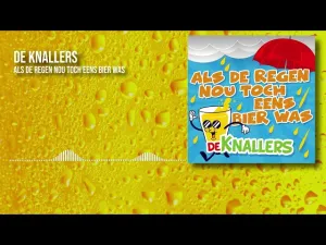 Thumbnail De Knallers - Als De Regen Nou Toch Eens Bier Was - De Knallers